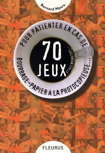 Livrenpoche : 70 jeux et des brouettes... Pour patienter en cas de bourrage-papier à la photocopieuse - Bernard Myers - Livre