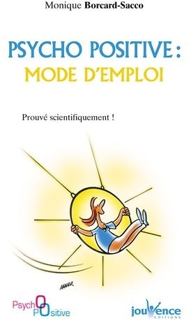 Livrenpoche : Psycho positive : mode d'emploi. Prouvé scientifiquement ! - Monique Borcard-Sacco - Livre