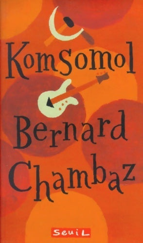 Komsomol - Bernard Chambaz -  Seuil GF - Livre