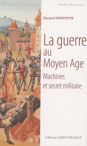 Livrenpoche : La guerre au Moyen Age. Machines et secret militaire - Renaud Beffeyte - Livre