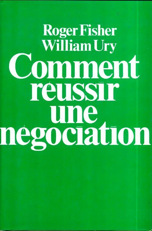 Comment réussir une négociation ? - Roger Fisher-William Ury - Livre