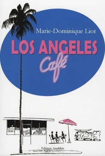 Los Angeles café - Marie-Dominique Liot -  Amalthée GF - Livre