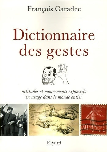 Livrenpoche : Dictionnaire des gestes. Attitudes et mouvements expressifs en usage dans le monde entier - François Caradec - Livre