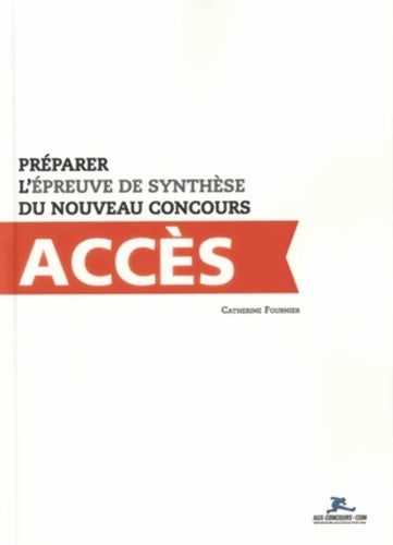 Livrenpoche : Préparer l'épreuve de synthèse du nouveau concours accès - Catherine Fournier - Livre