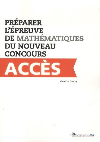 Livrenpoche : Préparer l'épreuve de mathématiques du nouveau concours accès - Olivier Garde - Livre