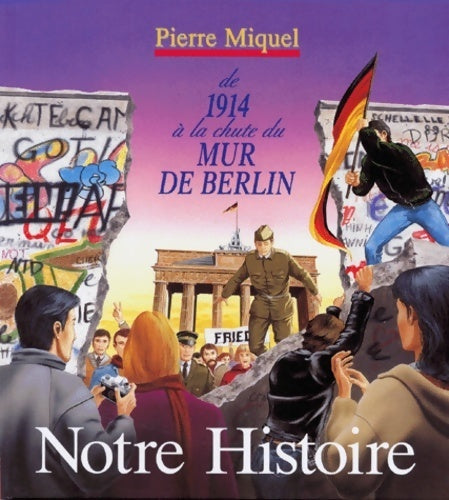 Livrenpoche : Notre histoire : De 1914 à la chute du mur de Berlin - Pierre Miquel - Livre