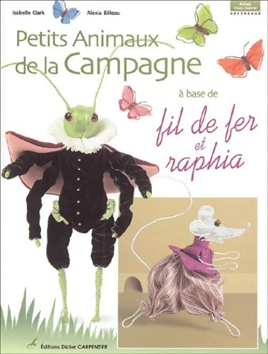 Livrenpoche : Petits animaux de la campagne à base de fil de fer et raphia - Isabelle Clark - Livre