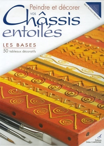 Livrenpoche : Peindre et décorer vos châssis entoilés : Les bases - Marie Bonhoure-Marsillach - Livre