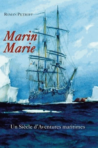 Livrenpoche : Marin Marie. Un siècle d'aventures maritimes - Roman Petroff - Livre