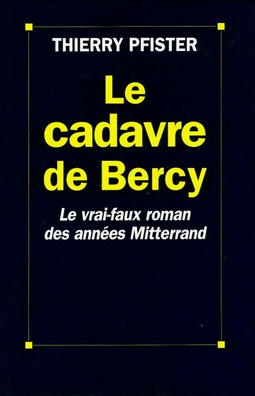 Livrenpoche : Le cadavre de Bercy. Le vrai-faux roman des années Mitterrand - Thierry Pfister - Livre