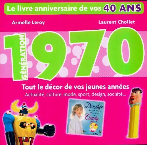 Livrenpoche : Génération 1970. Le livre anniversaire de vos 40 ans - Chollet Laurent Leroy Armelle - Livre