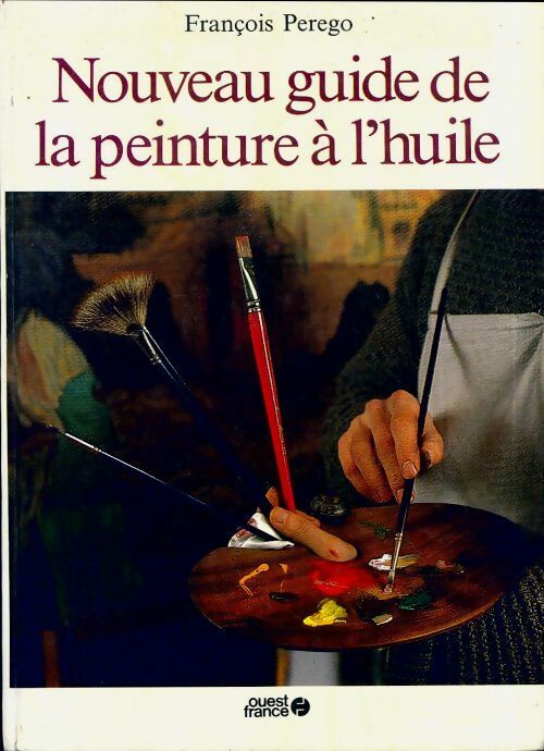 Livrenpoche : Nouveau guide de la peinture à l'huile - François Perego - Livre