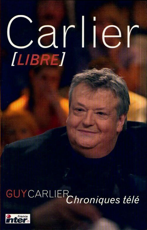 Livrenpoche : Carlier libre - Guy Carlier - Livre