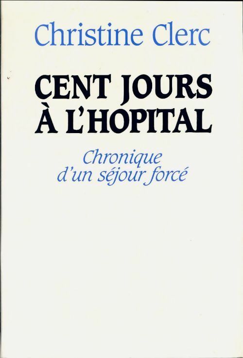 Livrenpoche : Cent jours à l'hôpital - Christine Clerc - Livre