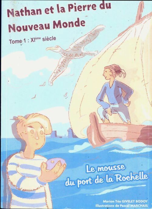 Livrenpoche : Nathan et la pierre du nouveau monde Tome I : Le mousse du port de la Rochelle - Marion Téa Givelet Bodoy - Livre