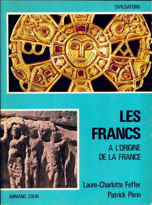 Livrenpoche : Les francs à l'origine de la France - Patrick Périn, Laure-Charlotte Feffer, Michael D. Coe - Livre