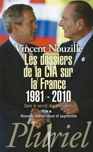 Dans le secret des présidents Tome II  :Les dossiers de la CIA sur la France 1981-2010 - Vincent Nouzille - Livre
