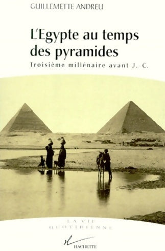 Livrenpoche : L'Egypte au temps des pyramides. Troisième millénaire avant J.-C. - Guillemette Andreu - Livre
