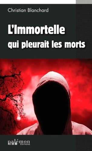 Livrenpoche : L'immortelle qui pleurait les morts - Christian Blanchard - Livre