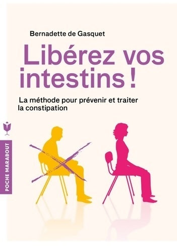 Livrenpoche : Libérez vos intestins ! La méthode pour prévenir et traiter la constipation - Bernadette De Gasquet - Livre