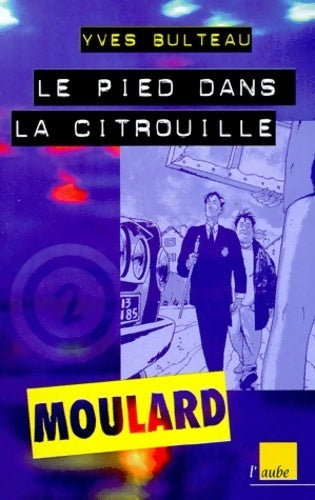 Livrenpoche : Les aventures extraordinaires de Moulard Tome II : Le pied dans la citrouille - Yves Bulteau - Livre