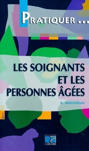 Livrenpoche : Les soignants et les personnes âgées - Alexandre Manoukian - Livre