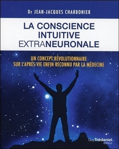 La conscience intuitive extraneuronale - Jean-Jacques Charbonnier - Livre
