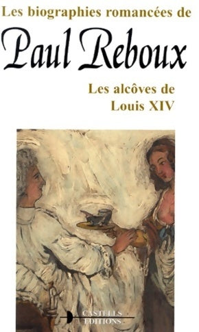 Livrenpoche : Les alcôves de Louis XIV - Paul Reboux - Livre
