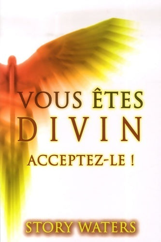 Livrenpoche : Vous êtes divin. Acceptez-le ! - Story Waters - Livre