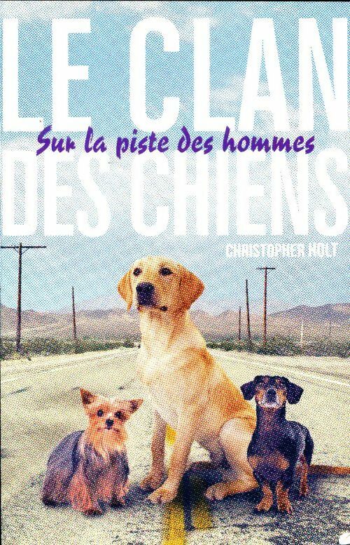 Livrenpoche : Le clan des chiens - Christopher Holt - Livre