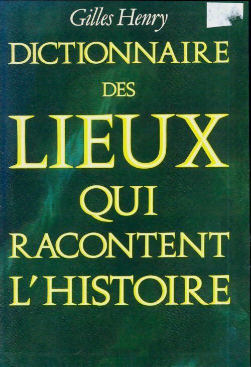 Livrenpoche : Dictionnaire des lieux qui racontent l'histoire - Gilles Henry - Livre