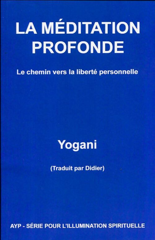 La méditation profonde. Le chemin vers la liberté personnelle - Yogani - Livre