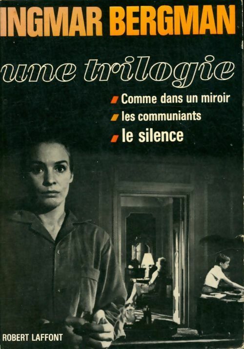 Livrenpoche : Ingmar bergman. Une trilogie de films : Een filmtrilogie. Comme dans un miroir. Les communiants. Le silence. Traduit et adapté du suédois par j. Jacques robnard - Ingmar Bergman - Livre