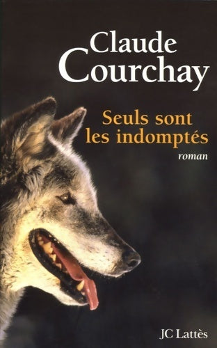 Livrenpoche : Seuls sont les indomptés - Claude Courchay - Livre