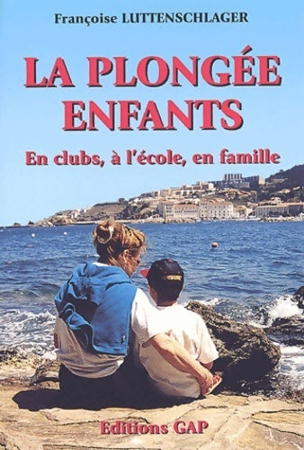 Livrenpoche : La plongée enfants. En club, à l'école, en famille - Françoise Luttenschlager - Livre
