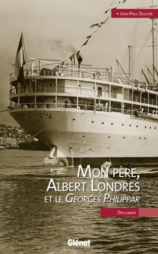 Livrenpoche : Mon père, Albert Londres et le Georges Philippar - Jean-Paul Ollivier - Livre