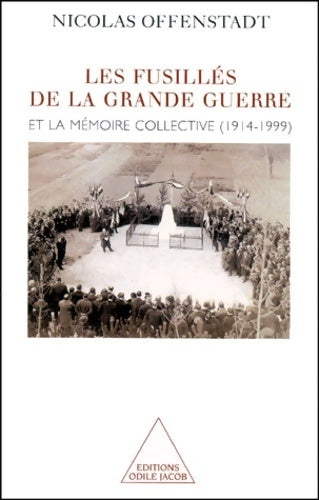 Les fusillés de la Grande Guerre et la mémoire collective (1914-1999) - Nicolas Offenstadt - Livre