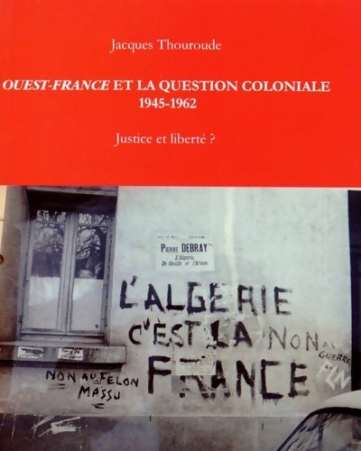 Livrenpoche : Ouest-France et la question coloniale (1954-1962). Justice et liberté ? - Jacques Thouroude - Livre