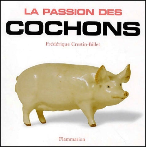 Livrenpoche : La passion des cochons - Frédérique Crestin-Billet - Livre