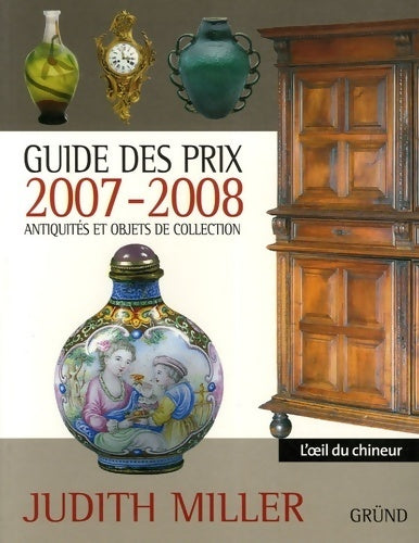 Guide des prix 2007-2008. Antiquités et objets de collection - Judith Miller -  L'oeil du chineur - Livre