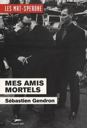 Livrenpoche : Les mat-sperone Tome II : Mes amis mortels - Sébastien Gendron - Livre