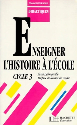 Livrenpoche : Enseigner l'histoire à l'école cycle 3 - Gérard Dalongeville - Livre