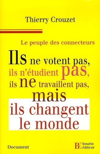 Livrenpoche : Le peuple des connecteurs. Ils ne votent pas ils n'étudient pas ils ne travaillent pas... Mais ils changent le monde - Thierry Crouzet - Livre