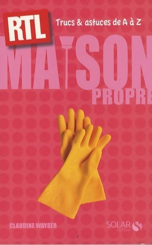 Livrenpoche : Maison propre. Trucs et astuces de A à Z - Claudine Wayser - Livre