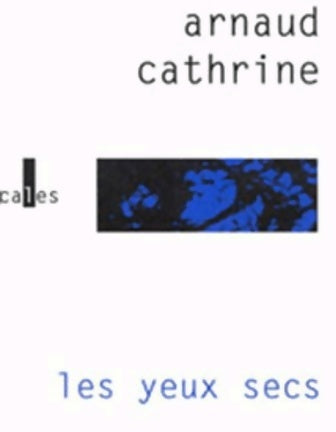 Livrenpoche : Les yeux secs - Arnaud Cathrine - Livre