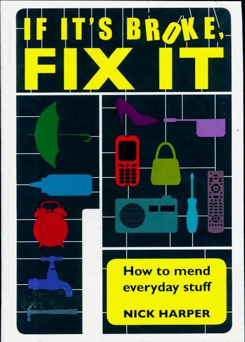Livrenpoche : If it's broke fix it : How to mend everyday stuff - Nick Harper - Livre