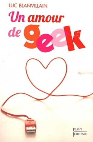 Livrenpoche : Un amour de geek - Luc Blanvillain - Livre