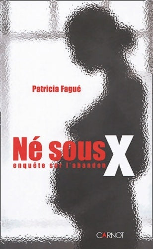 Livrenpoche : Né sous X. Enquête sur l'abandon - Patricia Fagué - Livre