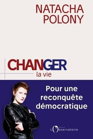 Livrenpoche : Changer la vie. Pour une reconquête démocratique - Natacha Polony - Livre