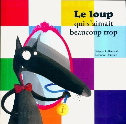 Le loup qui s'aimait beaucoup trop - Orianne Lallemand - Livre